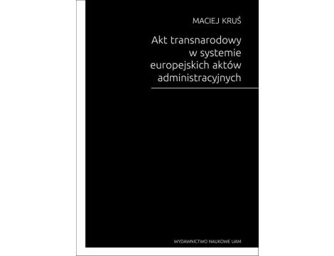 Akt transnarodowy w systemie europejskich aktów administracyjnych