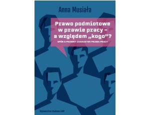 Prawo podmiotowe w prawie pracy - a względem „kogo”? Spór o prawny charakter prawa pracy