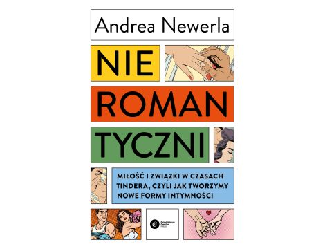 Nieromantyczni. Miłość i związki w czasach Tindera, czyli jak tworzymy nowe formy intymności