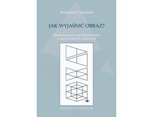 Jak wyjaśnić obraz? Metodologiczne tropy historii sztuki w epoce Ernsta H. Gombricha