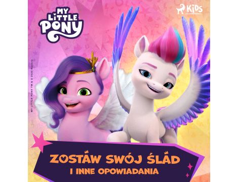 My Little Pony - Nowe pokolenie - Zostaw swój ślad i inne opowiadania