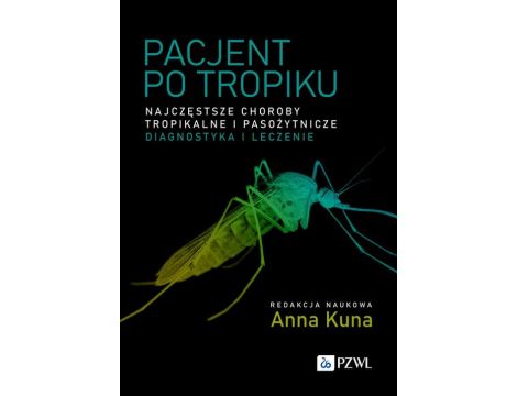 Pacjent po tropiku Najczęstsze choroby tropikalne i pasożytnicze – diagnostyka i leczenie