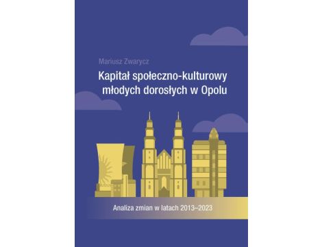 Kapitał społeczno-kulturowy młodych dorosłych w Opolu. Analiza zmian w latach 2013-2023