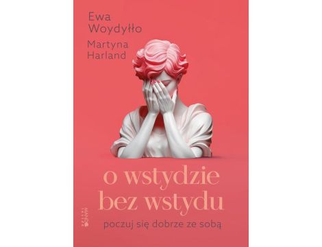 O wstydzie bez wstydu Poczuj się dobrze ze sobą