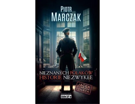 Nieznanych Polaków Historie Niezwykłe