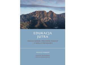 Edukacja Jutra. Analiza zjawisk i procesów edukacji - z myślą o przyszłości