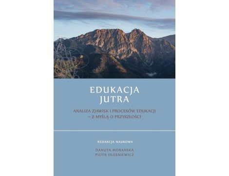 Edukacja Jutra. Analiza zjawisk i procesów edukacji - z myślą o przyszłości