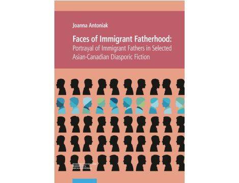 Faces of Immigrant Fatherhood Portrayal of Immigrant Fathers in Selected Asian-Canadian Diasporic Fiction