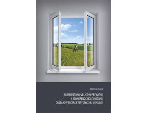 Partnerstwo publiczno-prywatne a konkurencyjność i rozwój obszarów recepcji turystycznej w Polsce