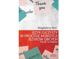 Język ojczysty w procesie akwizycji języków obcych Teoria i praktyka