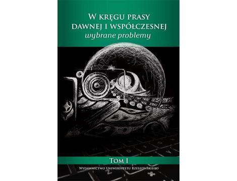 W kręgu prasy dawnej i współczesnej. Wybrane problemy (1)