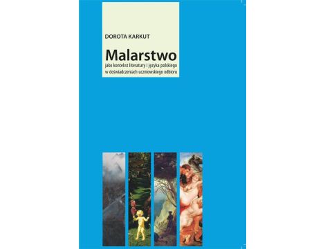 Malarstwo jako kontekst literatury i języka polskiego w doświadczeniach uczniowskiego odbioru