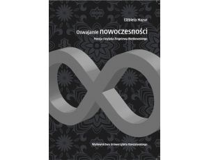 Oswajanie nowoczesności. Poezja i krytyka Zbigniewa Bieńkowskiego