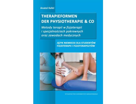 Therapieformen der Physiotherapie &amp; CO... Metody terapii w fizjoterapii i specjalnościach pokrewnych oraz zawodach medycznych. Język niemiecki dla studentów fizjoterapii i fizjoterapeutów