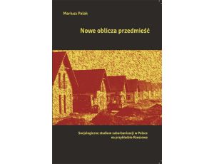 Nowe oblicza przedmieść Socjologiczne studium suburbanizacji w Polsce na przykładzie Rzeszowa