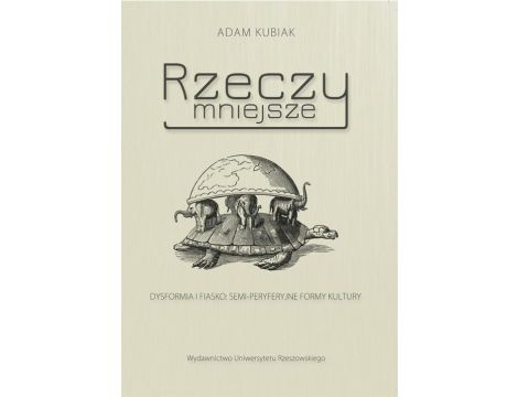 Rzeczy mniejsze. Dysformia i fiasko: semi-peryferyjne formy kultury