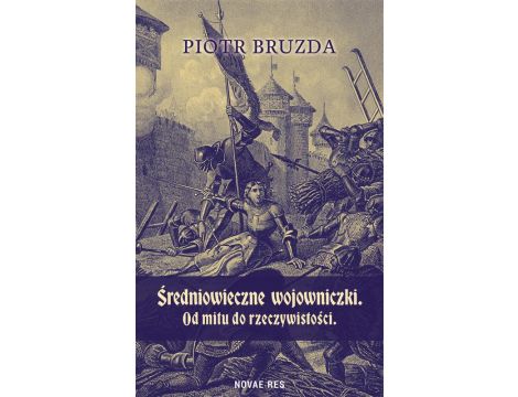 Średniowieczne wojowniczki. Od mitu do rzeczywistości