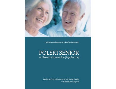 Polski senior w obszarze komunikacji społecznej Jubileusz 10-lecia UTW w Wodzisławiu Śląskim