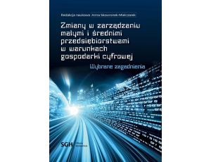 Zmiany w zarządzaniu małymi i średnimi przedsiębiorstwami w warunkach gospodarki cyfrowej. Wybrane zagadnienia