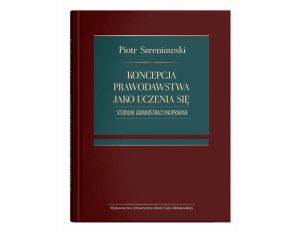 Koncepcja prawodawstwa jako uczenia się. Studium administracyjnoprawne