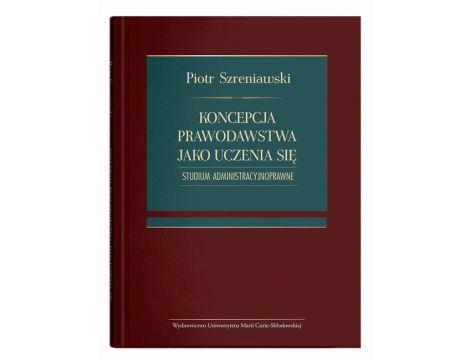 Koncepcja prawodawstwa jako uczenia się. Studium administracyjnoprawne