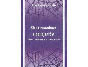 Stres zawodowy u policjantów Źródła - Konsekwencje - Zapobieganie