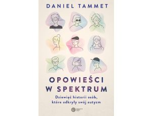 Opowieści w spektrum. Dziewięć historii osób, które odkryły swój autyzm