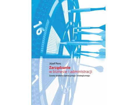 Zarządzanie w biznesie i administracji Zasady działania operacyjnego i strategicznego