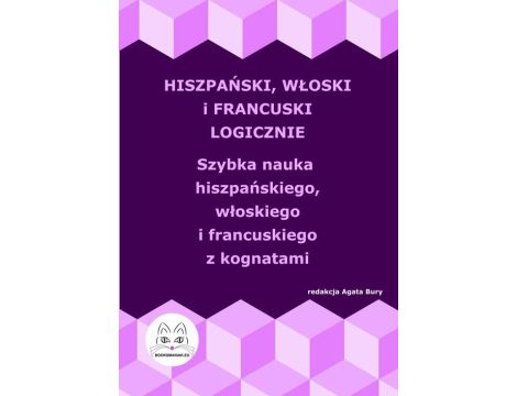 Hiszpański, włoski i francuski logicznie. Szybka nauka hiszpańskiego, włoskiego i francuskiego z kognatami