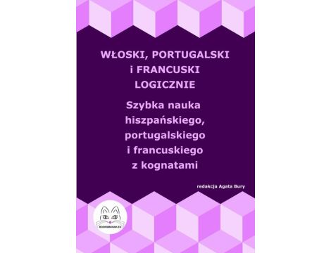 Włoski, portugalski i francuski logicznie. Szybka nauka włoskiego, portugalskiego i francuskiego z kognatami