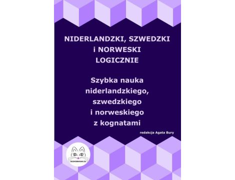 Niderlandzki, szwedzki i norweski logicznie. Szybka nauka niderlandzkiego, szwedzkiego i norweskiego z kognatami