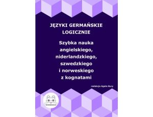 Języki germańskie logicznie. Szybka nauka angielskiego, niderlandzkiego, szwedzkiego i norweskiego z kognatami