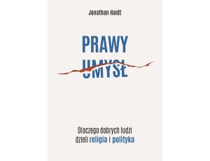 Prawy umysł. Dlaczego dobrych ludzi dzieli religia i polityka