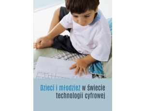 Dzieci i młodzież w świecie technologii cyfrowej