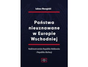 Państwa nieuznawane w Europie Wschodniej. Naddniestrzańska Republika Mołdawska i Republika Abchazji