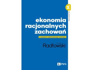 Ekonomia racjonalnych zachowań O oswajaniu współczesnego człowieka