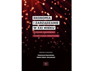 EKONOMIA I ZARZĄDZANIE W XXI WIEKU Wybrane zagadnienia teoretyczne i praktyczne