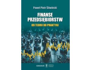 Finanse przedsiębiorstw. Od teorii do praktyki