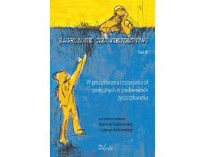 Zagrożone człowieczeństwo. Tom IV W poszukiwaniu i rozwijaniu sił społecznych w środowiskach życia człowieka