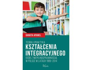 Teoria i praktyka kształcenia integracyjnego osób z niepełnosprawnością w Polsce w latach 1989–2014