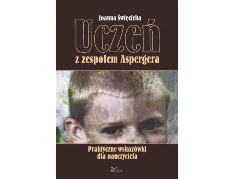 Uczeń z zespołem Aspergera Praktyczne wskazówki dla nauczyciela