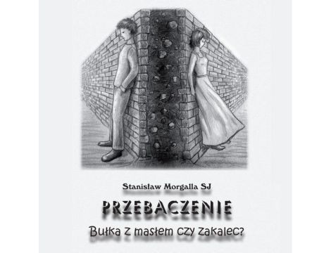 Przebaczenie. Bułka z masłem czy zakalec?