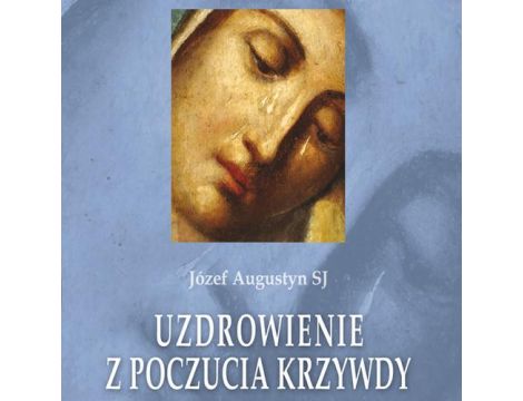 Uzdrowienie z poczucia krzywdy Rozważania rekolekcyjne oparte na Ćwiczeniach duchownych. Fundament