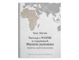 Narracja o WOJNIE w reportażach Wojciecha Jagielskiego Perspektywa lingwistyczno-kulturowa