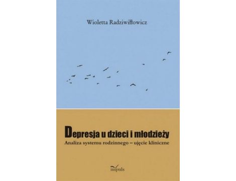 Depresja u dzieci i młodzieży Analiza systemu rodzinnego-ujęcie kliniczne