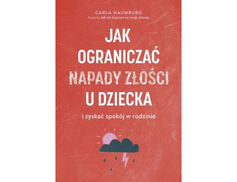 Jak ograniczać napady złości u dziecka i zyskać spokój w rodzinie