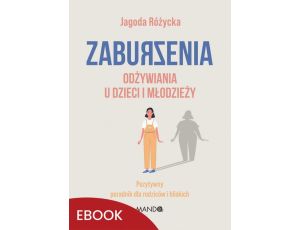 Zaburzenia odżywiania u dzieci i młodzieży Pozytywny poradnik dla rodziców i bliskich