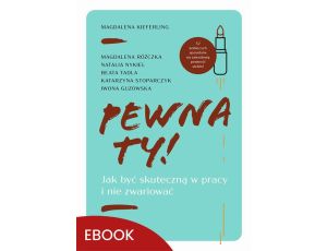 Pewna ty! Jak być skuteczną w pracy i nie zwariować