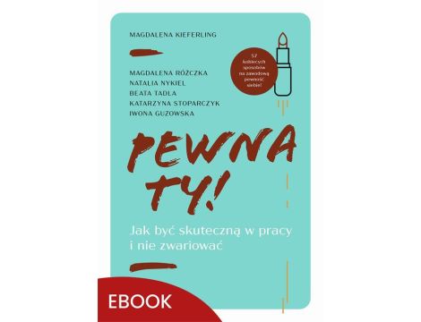 Pewna ty! Jak być skuteczną w pracy i nie zwariować