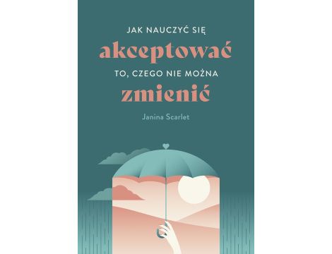 Jak nauczyć się akceptować to, czego nie można zmienić